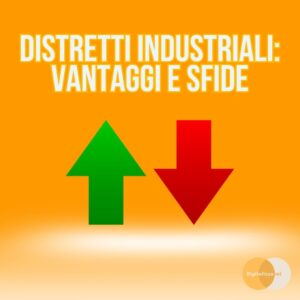distretti industriali in italia cosa sono vantaggi opportunità