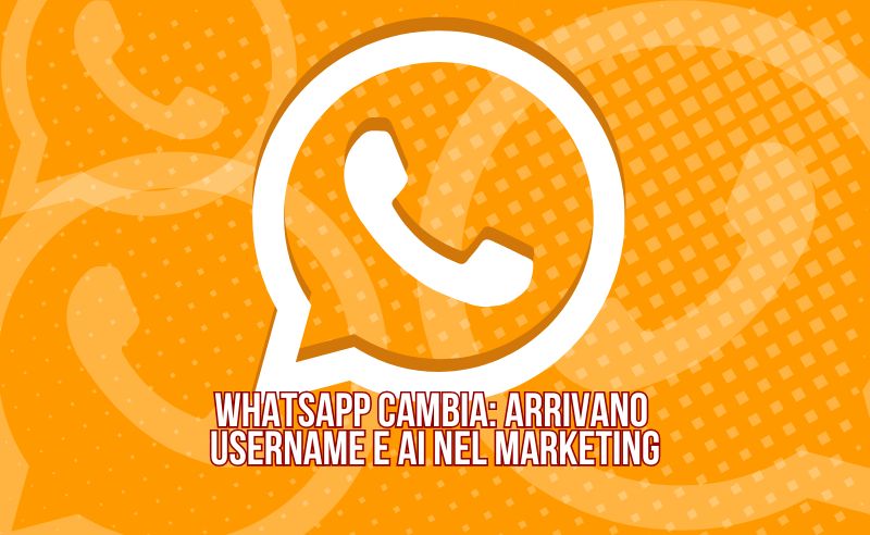 WhatsApp cambia arrivano username e AI nel marketing