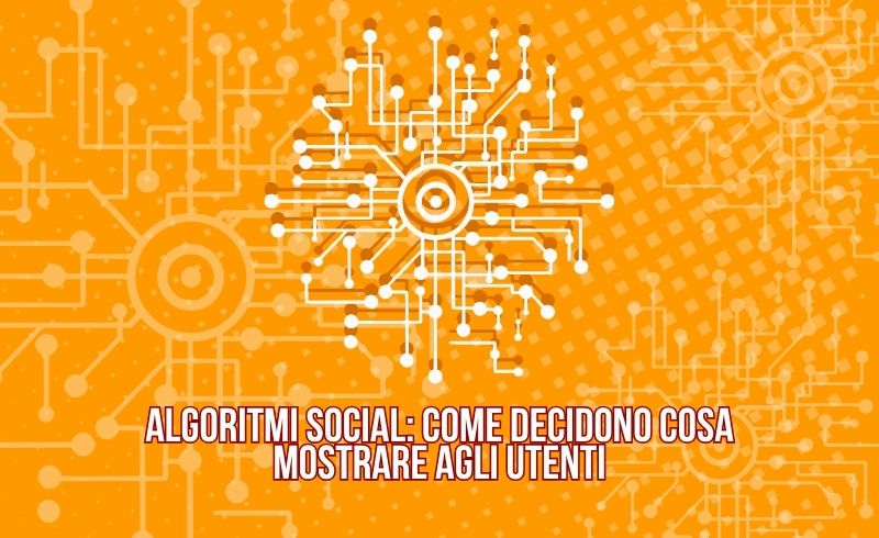 Algoritmi social come decidono cosa mostrare agli utenti